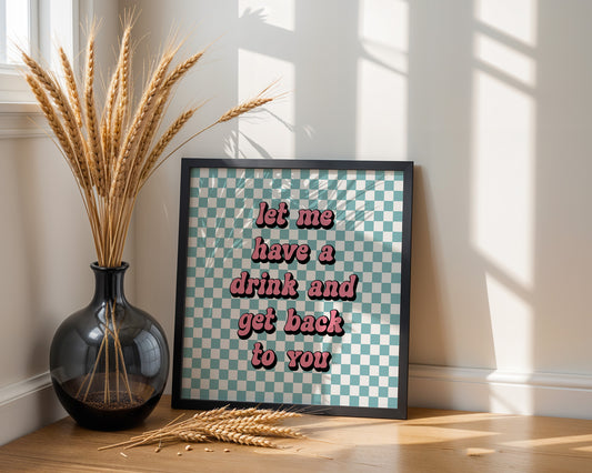 "Let Me Have A Drink.." Art Print