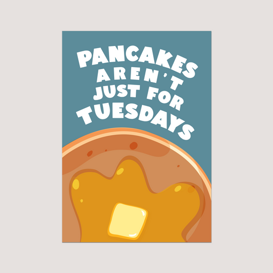 'Pancakes Aren't Just For Tuesdays' Art Print